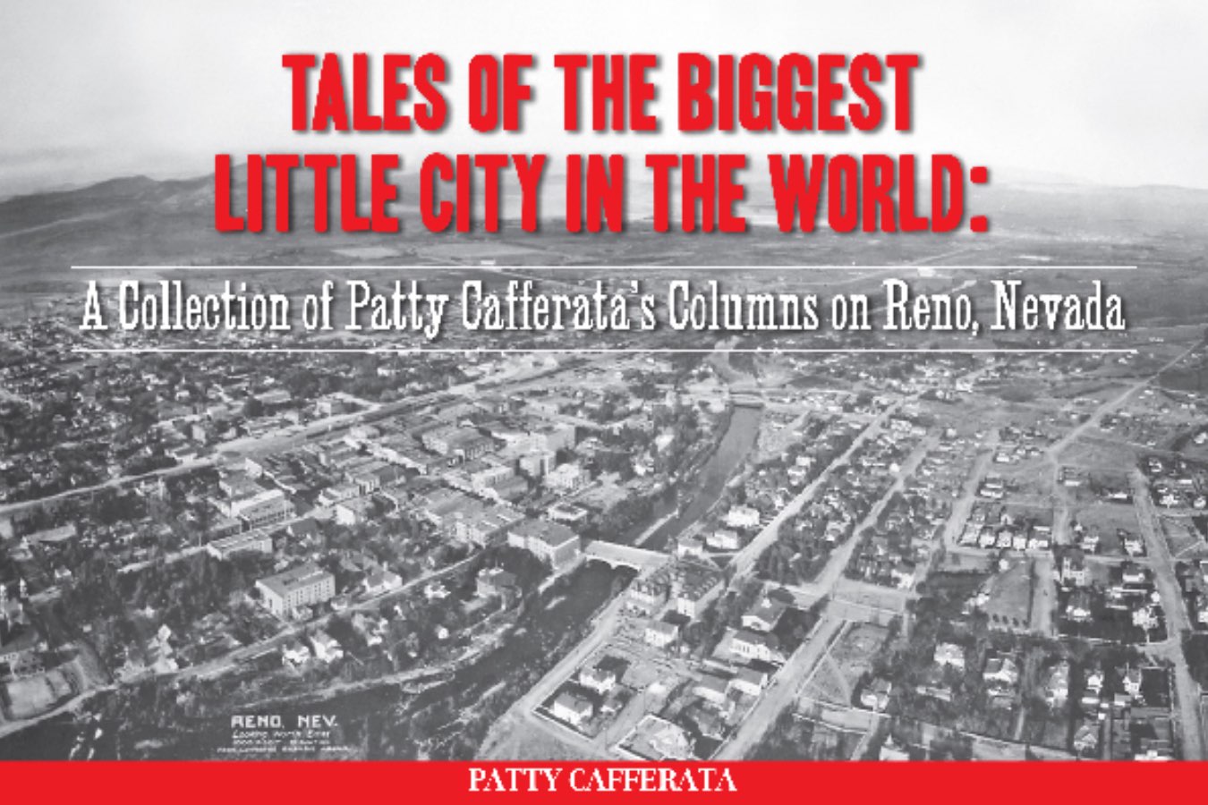 Main Image Supporting the Content of Tales of the Biggest Little City in the World: A Collection of Patty Cafferata's Columns on Reno, Nevada, Volume I